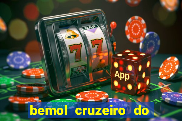 bemol cruzeiro do sul acre